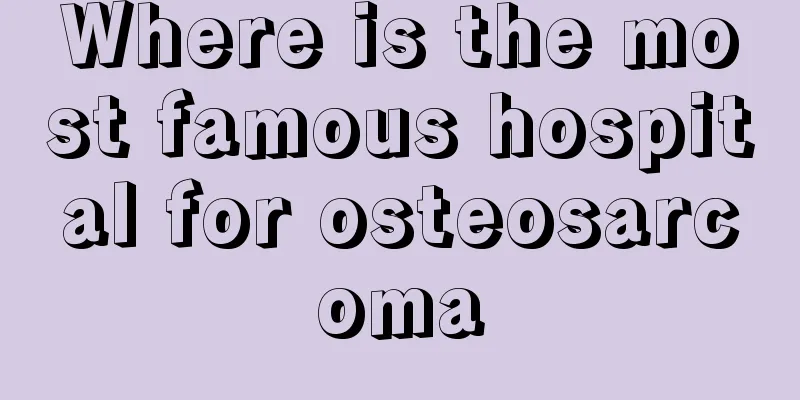 Where is the most famous hospital for osteosarcoma