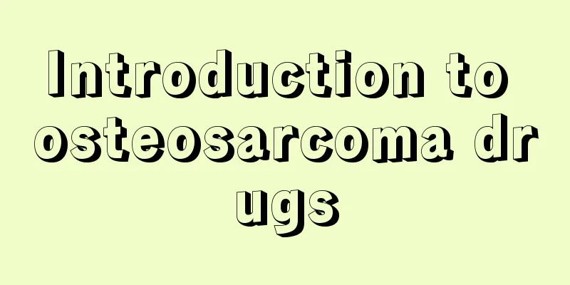 Introduction to osteosarcoma drugs