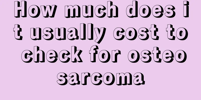 How much does it usually cost to check for osteosarcoma
