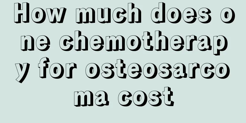 How much does one chemotherapy for osteosarcoma cost