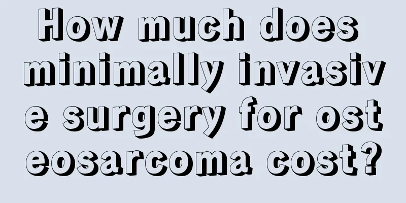 How much does minimally invasive surgery for osteosarcoma cost?