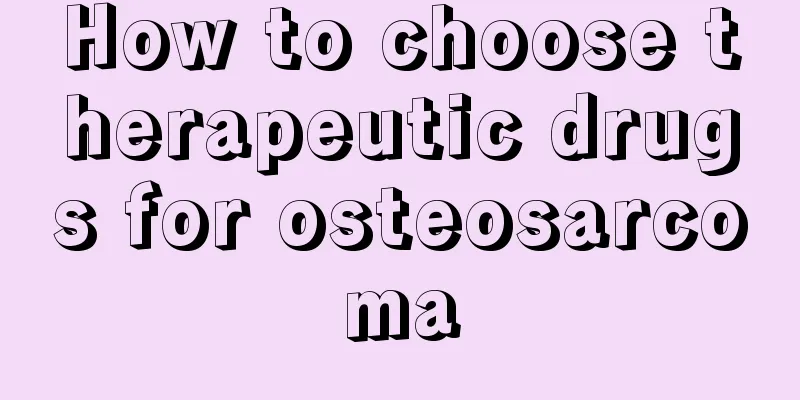 How to choose therapeutic drugs for osteosarcoma