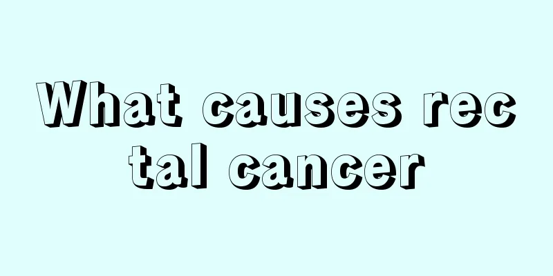 What causes rectal cancer