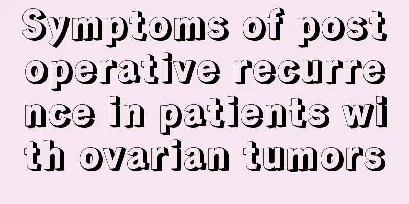 Symptoms of postoperative recurrence in patients with ovarian tumors