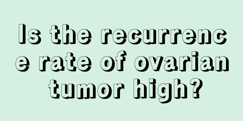 Is the recurrence rate of ovarian tumor high?