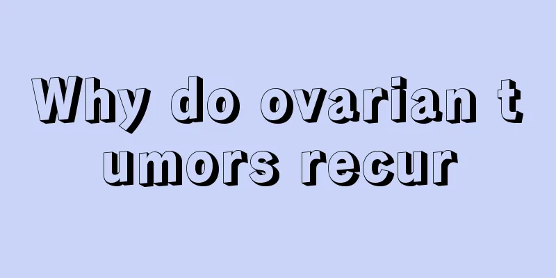 Why do ovarian tumors recur