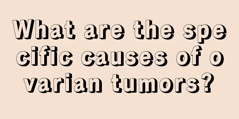 What are the specific causes of ovarian tumors?
