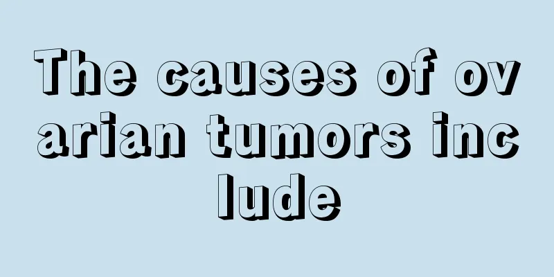 The causes of ovarian tumors include