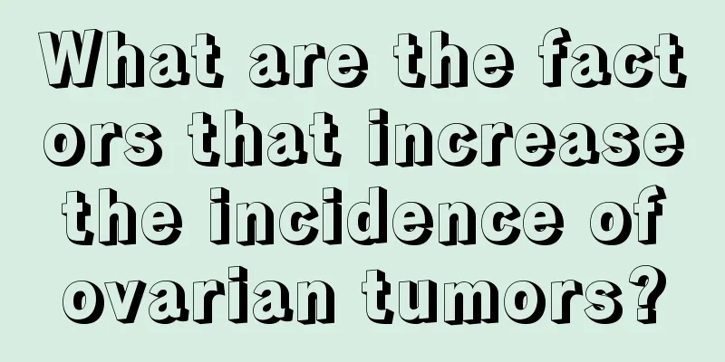 What are the factors that increase the incidence of ovarian tumors?