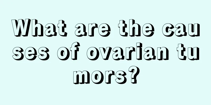 What are the causes of ovarian tumors?