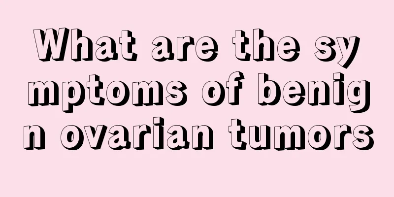 What are the symptoms of benign ovarian tumors
