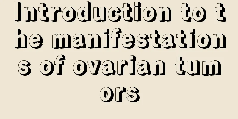 Introduction to the manifestations of ovarian tumors