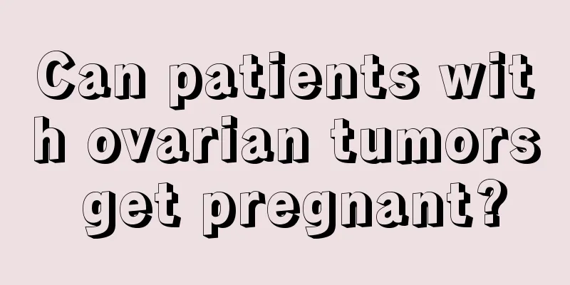 Can patients with ovarian tumors get pregnant?