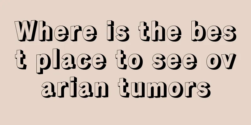 Where is the best place to see ovarian tumors