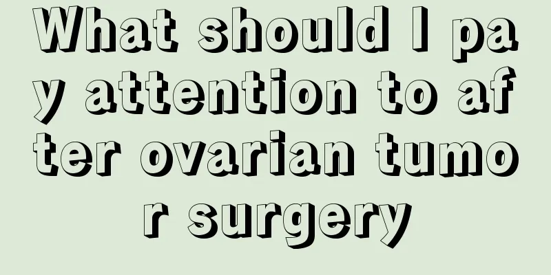 What should I pay attention to after ovarian tumor surgery