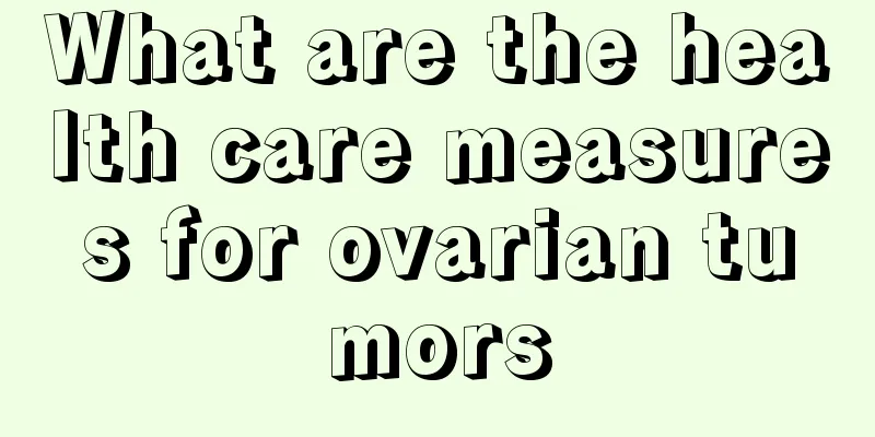 What are the health care measures for ovarian tumors