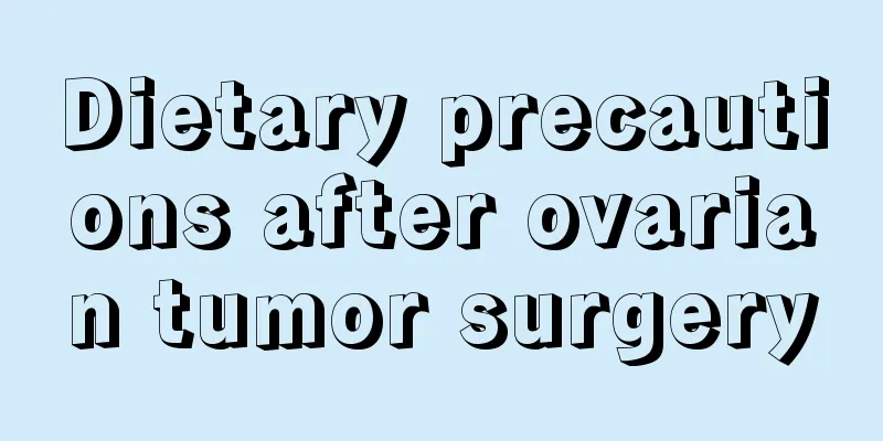 Dietary precautions after ovarian tumor surgery
