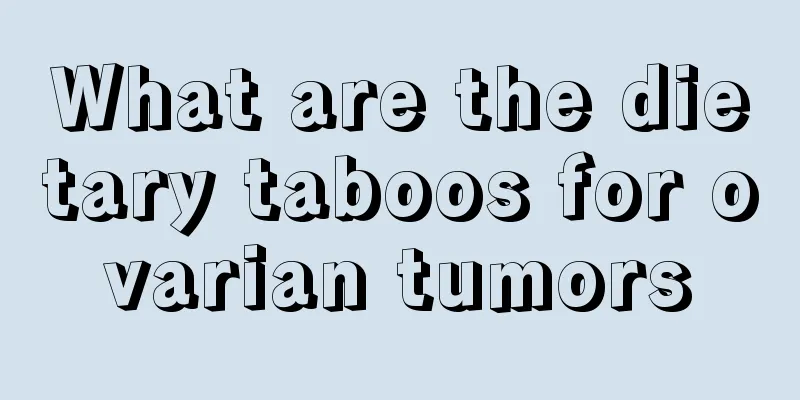 What are the dietary taboos for ovarian tumors