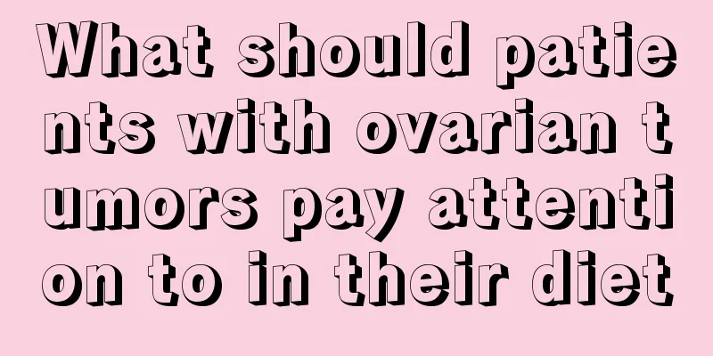 What should patients with ovarian tumors pay attention to in their diet