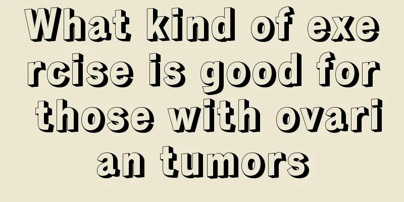 What kind of exercise is good for those with ovarian tumors
