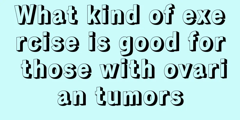 What kind of exercise is good for those with ovarian tumors