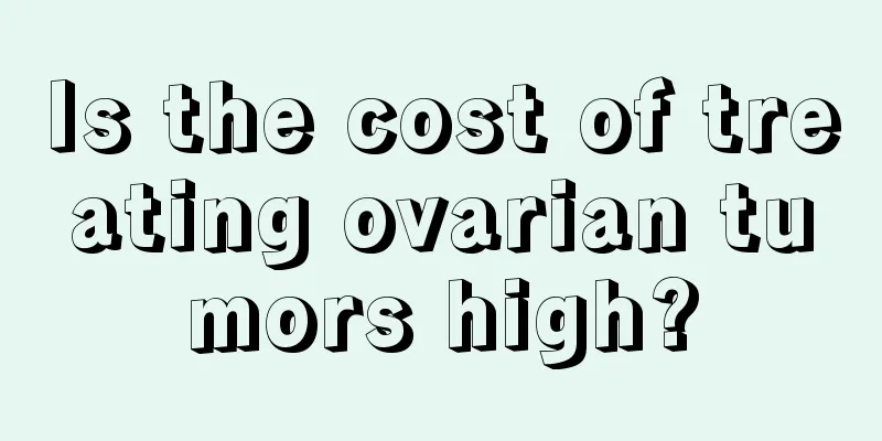 Is the cost of treating ovarian tumors high?