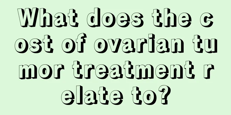 What does the cost of ovarian tumor treatment relate to?