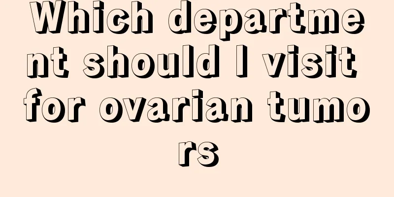 Which department should I visit for ovarian tumors