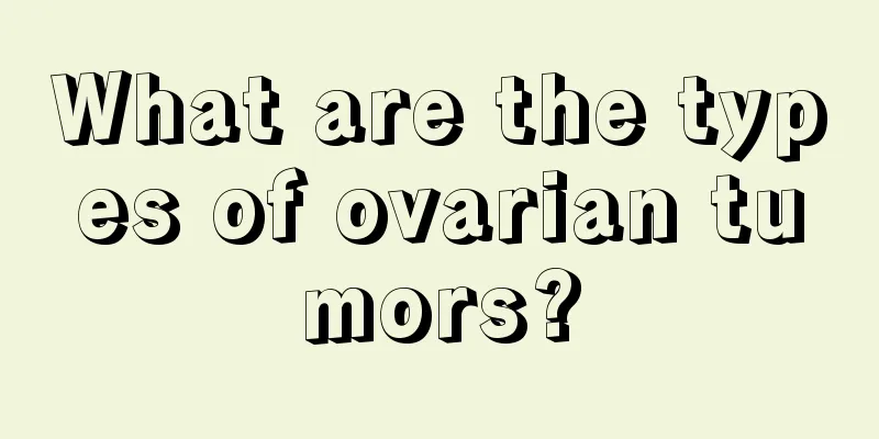 What are the types of ovarian tumors?