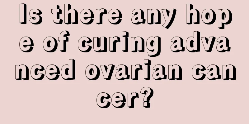 Is there any hope of curing advanced ovarian cancer?