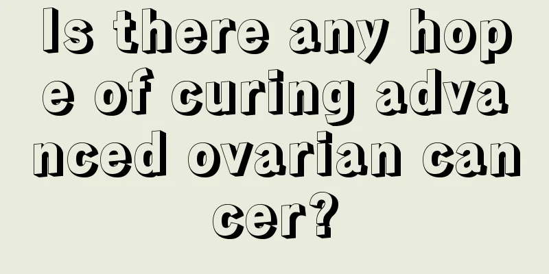 Is there any hope of curing advanced ovarian cancer?