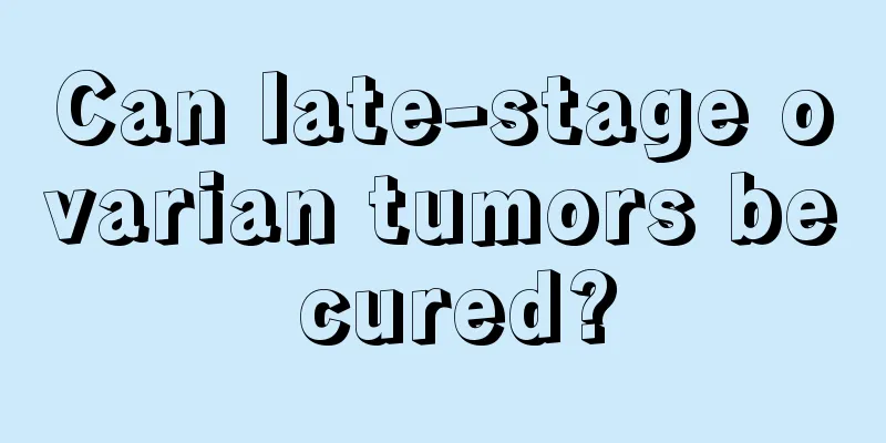Can late-stage ovarian tumors be cured?