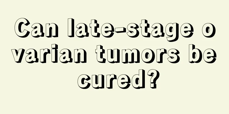 Can late-stage ovarian tumors be cured?