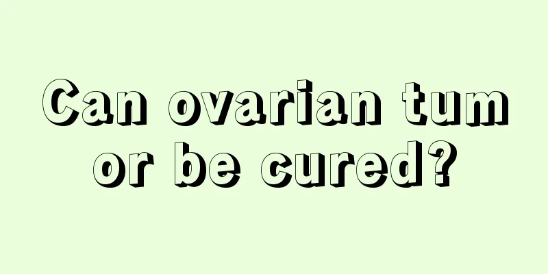 Can ovarian tumor be cured?
