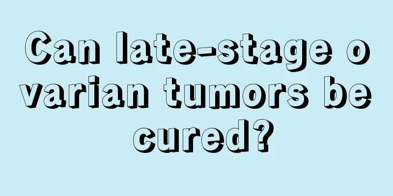 Can late-stage ovarian tumors be cured?
