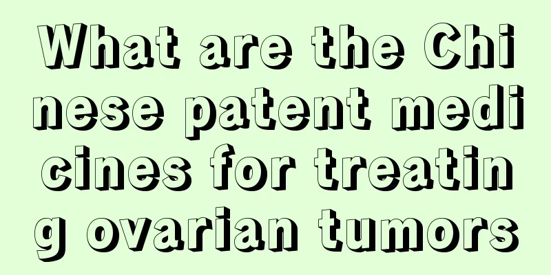 What are the Chinese patent medicines for treating ovarian tumors