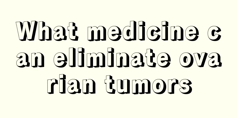 What medicine can eliminate ovarian tumors