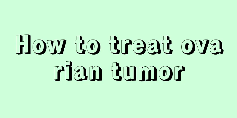 How to treat ovarian tumor