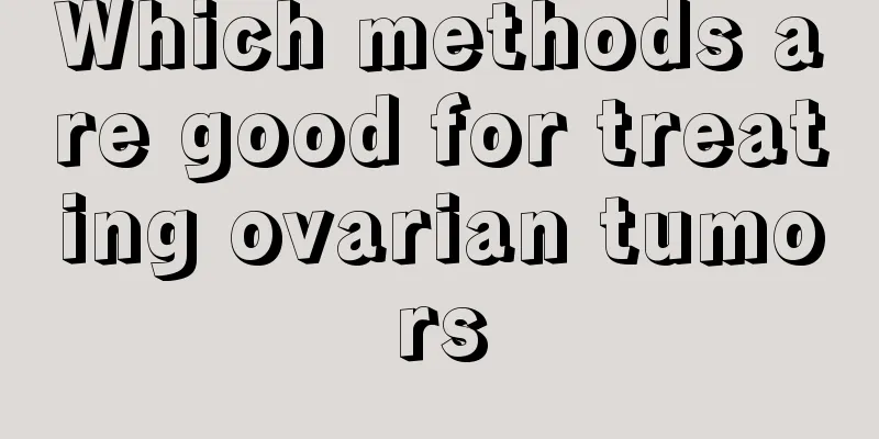 Which methods are good for treating ovarian tumors
