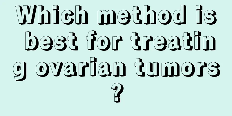 Which method is best for treating ovarian tumors?