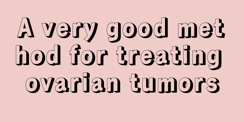 A very good method for treating ovarian tumors