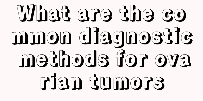 What are the common diagnostic methods for ovarian tumors