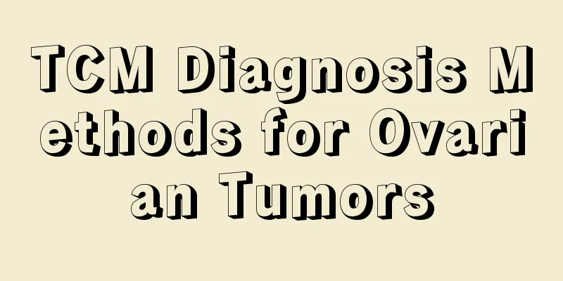 TCM Diagnosis Methods for Ovarian Tumors