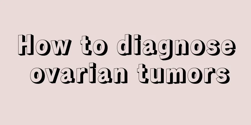 How to diagnose ovarian tumors