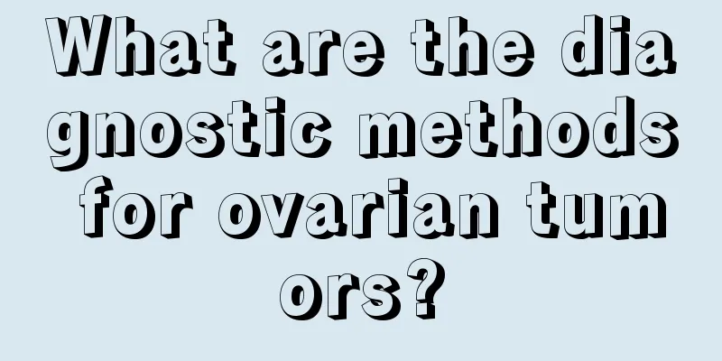 What are the diagnostic methods for ovarian tumors?