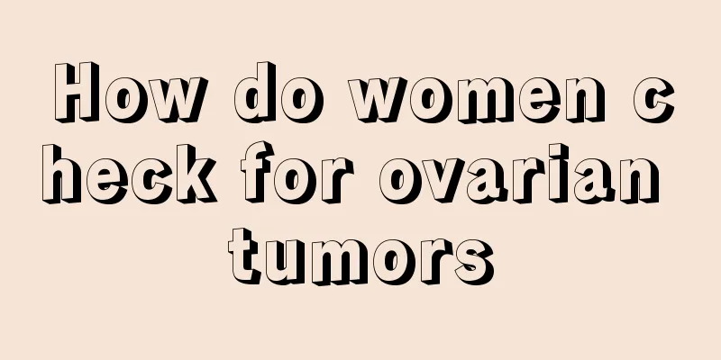 How do women check for ovarian tumors
