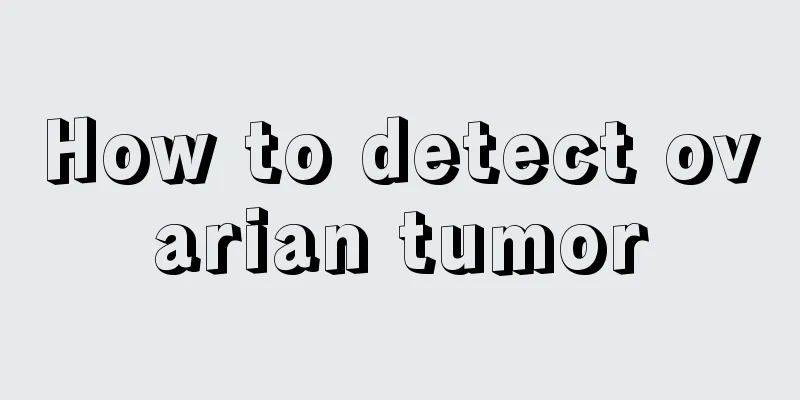 How to detect ovarian tumor