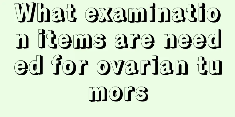 What examination items are needed for ovarian tumors