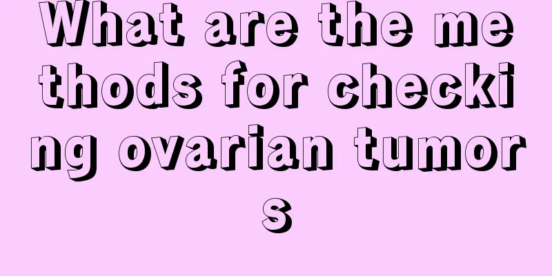 What are the methods for checking ovarian tumors