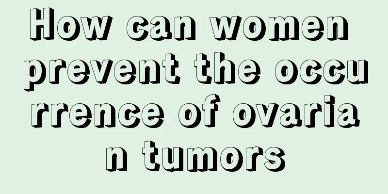 How can women prevent the occurrence of ovarian tumors